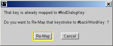 Dialog Box: They key is already mapped to #findDialogKey: Do you want to Re-Map that keystroke to #backWordKey: ? --- Re-Map | Cancel